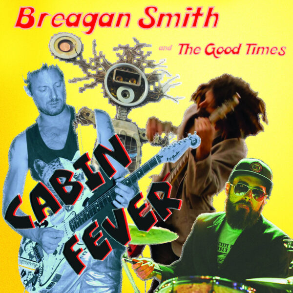 Breagan Smith And The Good Times, Cabin Fever